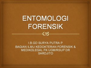 ENTOMOLOGI FORENSIK I B GD SURYA PUTRA P