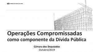 Operaes Compromissadas como componente da Dvida Pblica Cmara