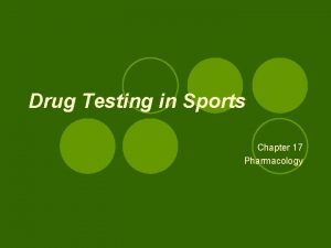 Drug Testing in Sports Chapter 17 Pharmacology Drug