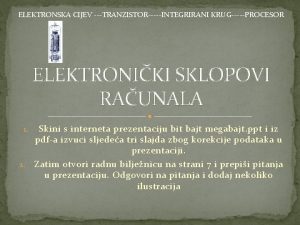 ELEKTRONSKA CIJEV TRANZISTORINTEGRIRANI KRUGPROCESOR ELEKTRONIKI SKLOPOVI RAUNALA Skini