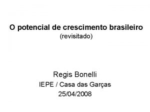 O potencial de crescimento brasileiro revisitado Regis Bonelli