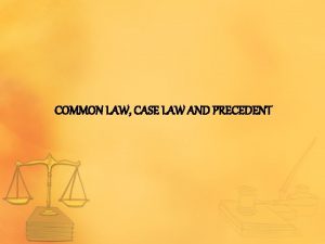 COMMON LAW CASE LAW AND PRECEDENT COMMON LAW