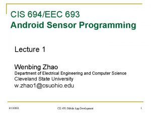 CIS 694EEC 693 Android Sensor Programming Lecture 1