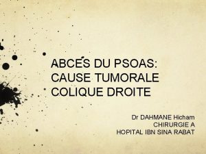 ABCES DU PSOAS CAUSE TUMORALE COLIQUE DROITE Dr