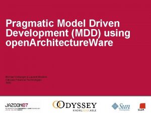 Pragmatic Model Driven Development MDD using open Architecture