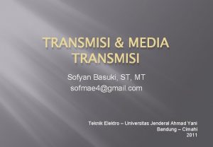 TRANSMISI MEDIA TRANSMISI Sofyan Basuki ST MT sofmae