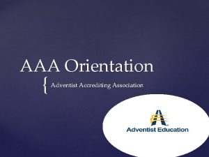 AAA Orientation Adventist Accrediting Association The Context The