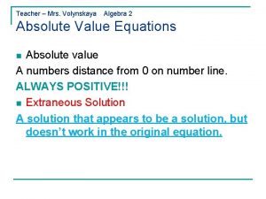 Teacher Mrs Volynskaya Algebra 2 Absolute Value Equations