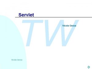 Servlet TW Nicola Gessa Introduzione alle servlet TW