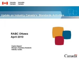 Update on Industry Canadas Standards Activities RABC Ottawa