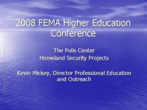 2008 FEMA Higher Education Conference The Polis Center