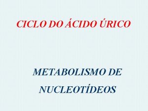 CICLO DO CIDO RICO METABOLISMO DE NUCLEOTDEOS Os