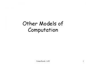 Other Models of Computation Costas Busch LSU 1