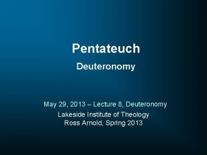 Pentateuch Deuteronomy May 29 2013 Lecture 8 Deuteronomy