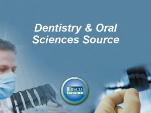 Dentistry & oral sciences source Dentistry & oral sciences source