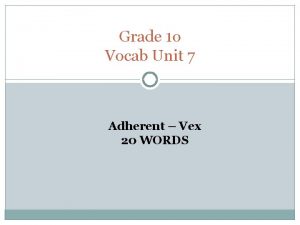 Grade 1 o Vocab Unit 7 Adherent Vex