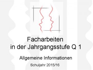 Facharbeiten in der Jahrgangsstufe Q 1 Allgemeine Informationen