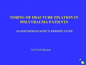 TIMING OF FRACTURE FIXATION IN POLYTRAUMA PATIENTS ANAESTHESIOLOGISTS