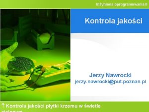 Inynieria oprogramowania II Kontrola jakoci Jerzy Nawrocki jerzy