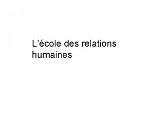 Lcole des relations humaines Les dirigeants obtiennent ce