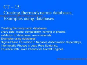 CT 15 Creating thermodynamic databases Examples using databases