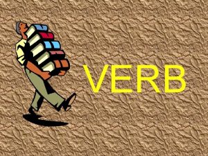 VERB WHAT ARE VERBS A word that expresses