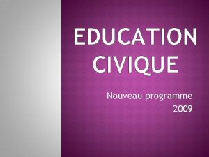 EDUCATION CIVIQUE Nouveau programme 2009 I LES OBJECTIFS