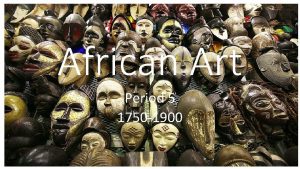 African Art Period 5 1750 1900 Read African