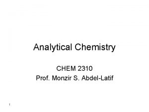 Analytical Chemistry CHEM 2310 Prof Monzir S AbdelLatif