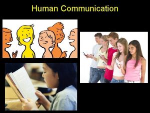 Human Communication Verbal Behaviors Verbal behaviors include Talking