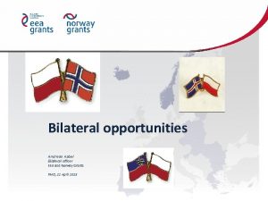 Bilateral opportunities Andreas Aabel Bilateral officer EEA and