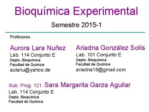 Bioqumica Experimental Semestre 2015 1 Profesoras Aurora Lara