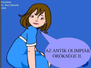 Ksztette Dr Br Melinda 2008 AZ ANTIK OLIMPIK