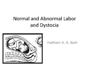 Normal and Abnormal Labor and Dystocia Haitham A