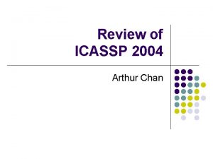 Review of ICASSP 2004 Arthur Chan Part I