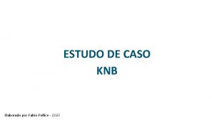 ESTUDO DE CASO KNB Elaborado por Fabio Pollice