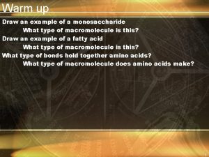 Warm up Draw an example of a monosaccharide