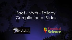 Fact Myth Fallacy Compilation of Slides Attribution 1