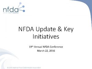 NFDA Update Key Initiatives 19 th Annual NFDA