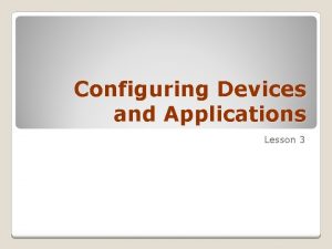 Configuring Devices and Applications Lesson 3 Technology Skill