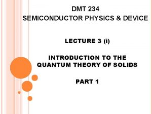 DMT 234 SEMICONDUCTOR PHYSICS DEVICE LECTURE 3 i