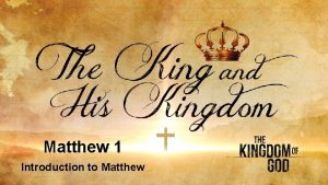 Matthew 1 Introduction to Matthew Jesus was no