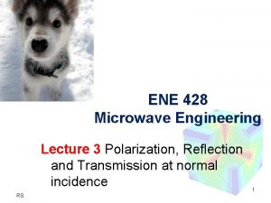 ENE 428 Microwave Engineering Lecture 3 Polarization Reflection