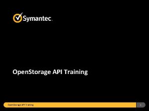 Open Storage API Training 1 Open Storage API