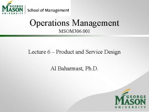 Operations Management MSOM 306 001 Lecture 6 Product