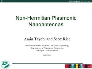 NonHermitian Plasmonic Nanoantennas Amin Tayebi and Scott Rice