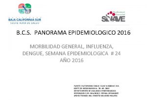 B C S PANORAMA EPIDEMIOLOGICO 2016 MORBILIDAD GENERAL