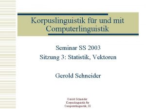 Korpuslinguistik fr und mit Computerlinguistik Seminar SS 2003