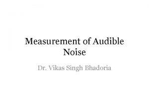 Measurement of Audible Noise Dr Vikas Singh Bhadoria