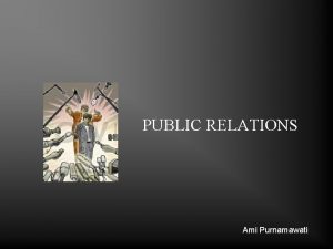 PUBLIC RELATIONS Ami Purnamawati LEMBAGA PUBLIC RELATIONS DI